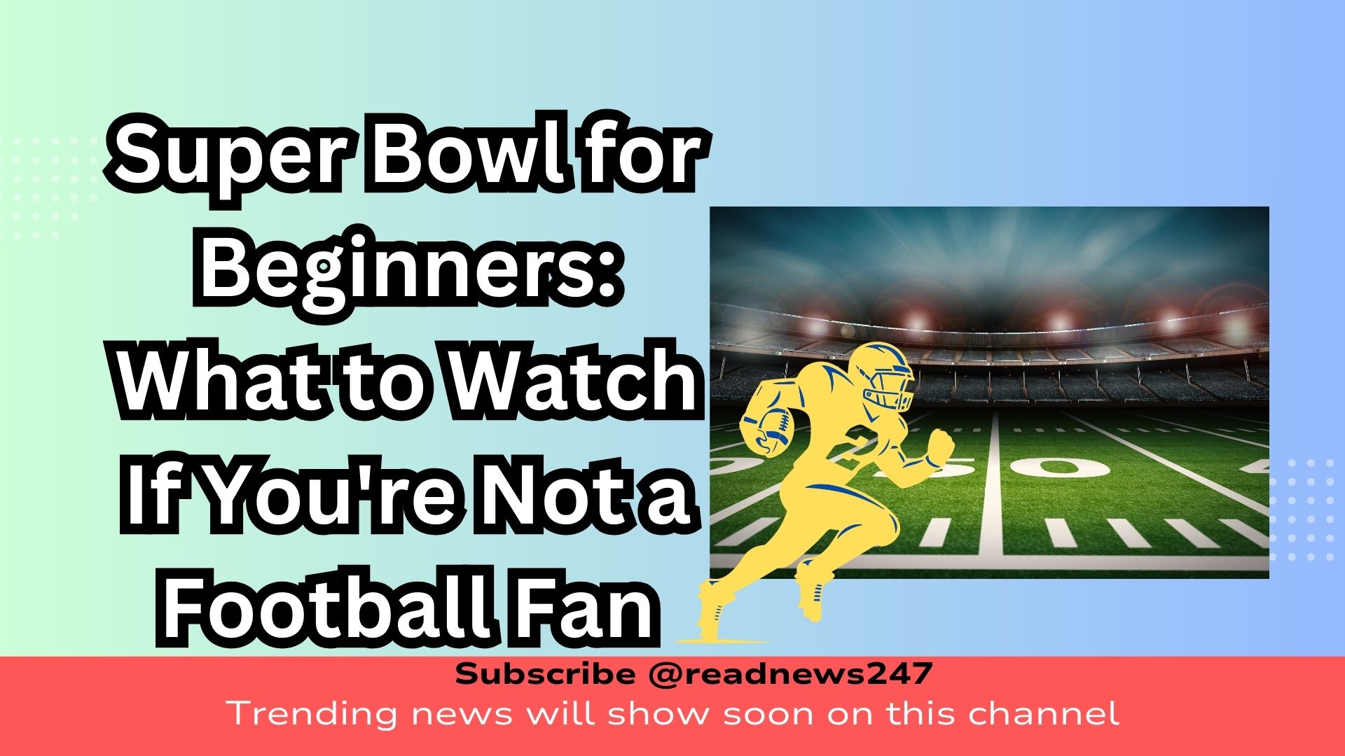 Super Bowl for Beginners: What to Watch If You’re Not a Football Fan