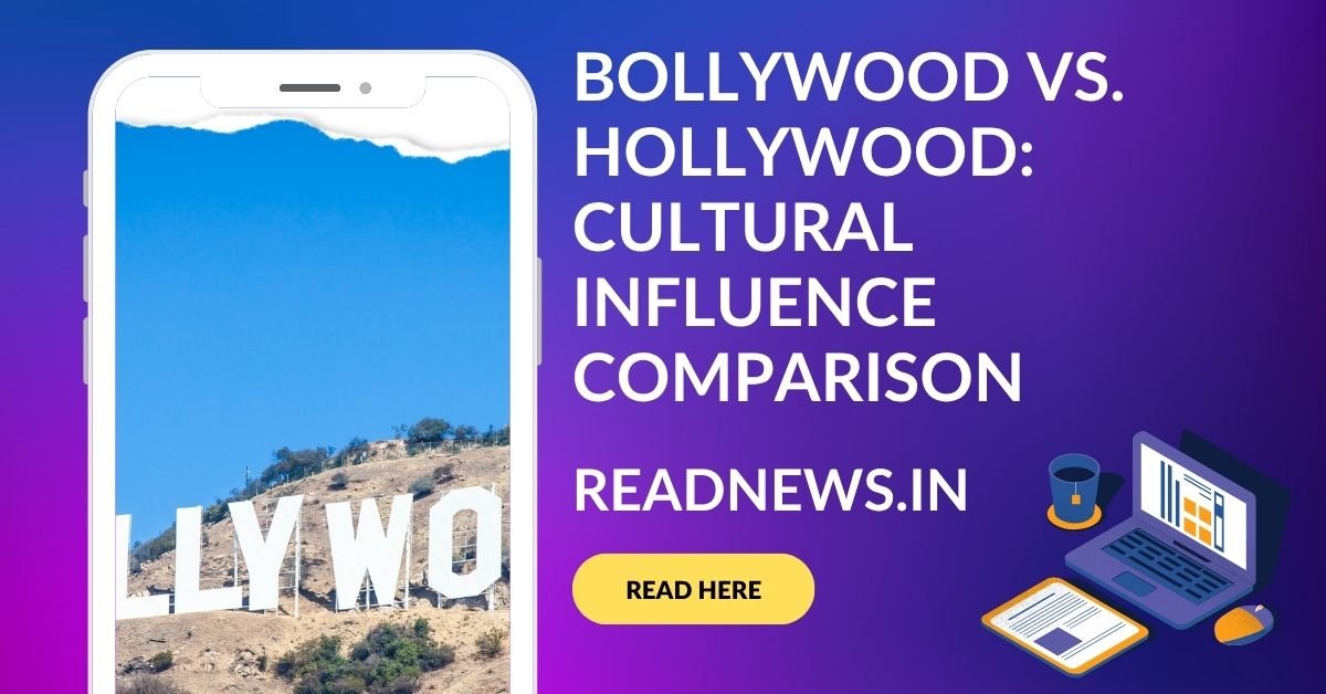 Bollywood vs. Hollywood Cultural Influence Comparison