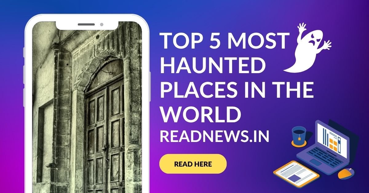 Top 5 Most Haunted Places in the World