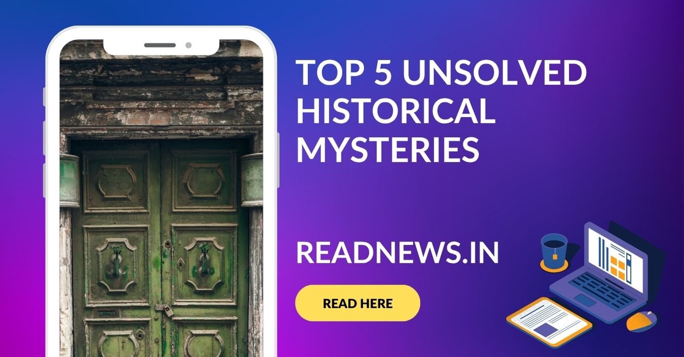 Top 5 Unsolved Historical Mysteries