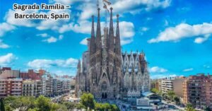 Sagrada Família – Barcelona, Spain - Tourism and Visit Info