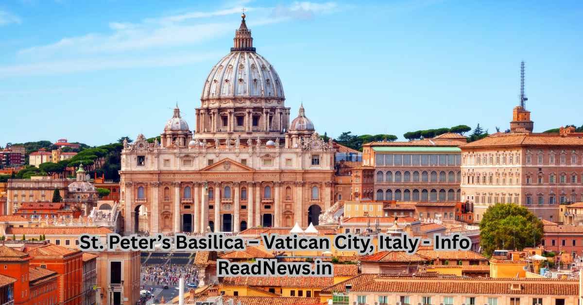 St. Peter’s Basilica – Vatican City, Italy - Info
