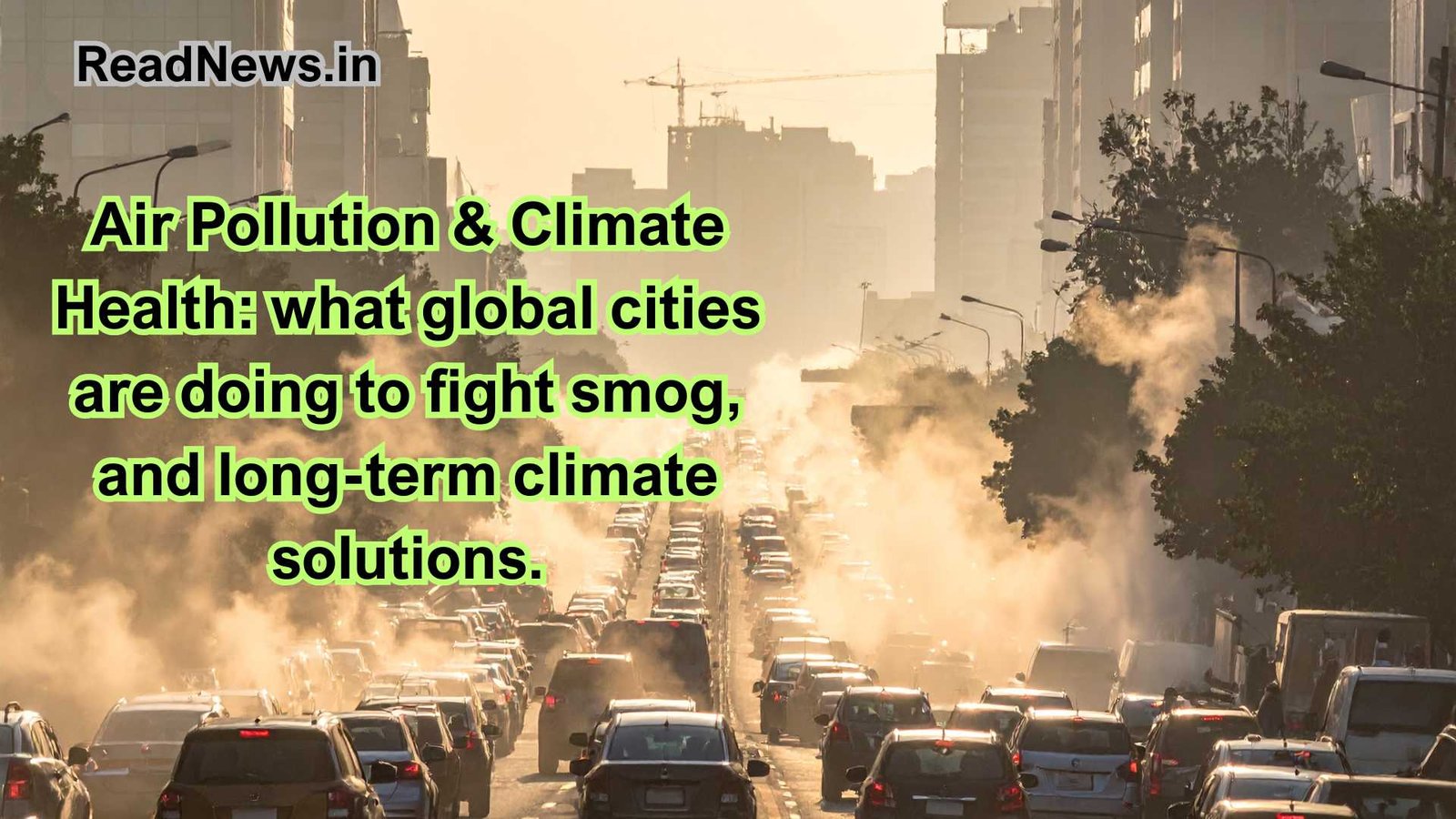 Air Pollution & Climate Health: what global cities are doing to fight smog, and long-term climate solutions.