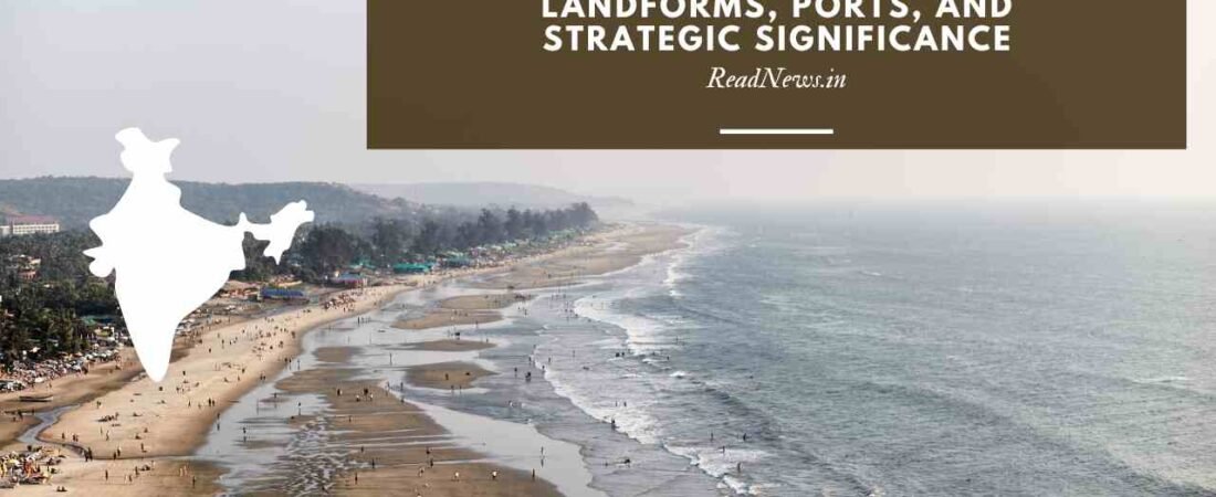 Coastal Geography of India: Landforms, Ports, and Strategic Significance