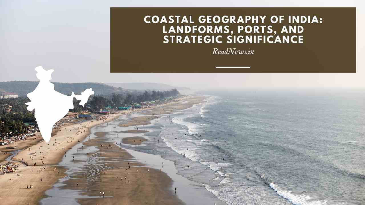 Coastal Geography of India: Landforms, Ports, and Strategic Significance