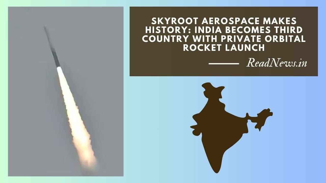 Skyroot Aerospace Makes History: India Becomes Third Country With Private Orbital Rocket Launch