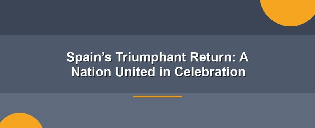 Spain’s Triumphant Return: A Nation United in Celebration