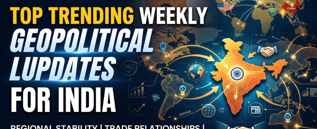 Top Trending Weekly Geopolitical Updates for India 21 to 28 July 2026