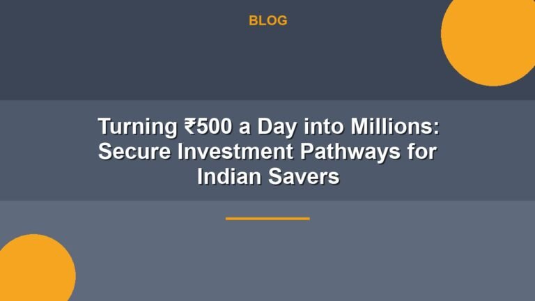Turning ₹500 a Day into Millions Secure Investment Pathways for Indian Savers