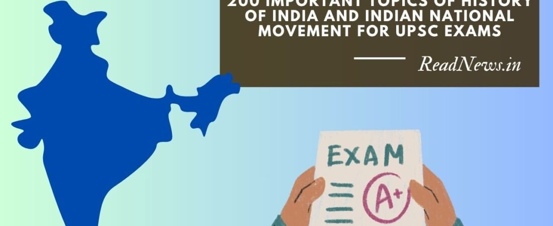 200 Important Topics of History of India and Indian National Movement for UPSC Exams