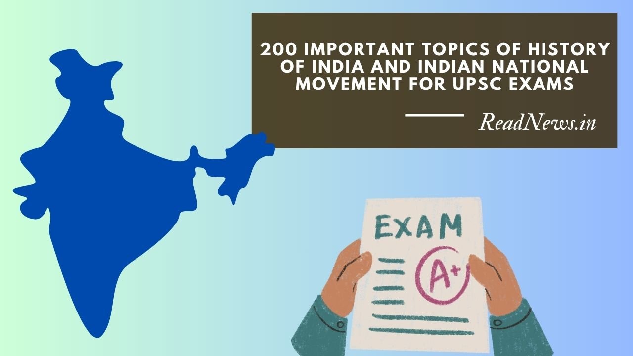 200 Important Topics of History of India and Indian National Movement for UPSC Exams