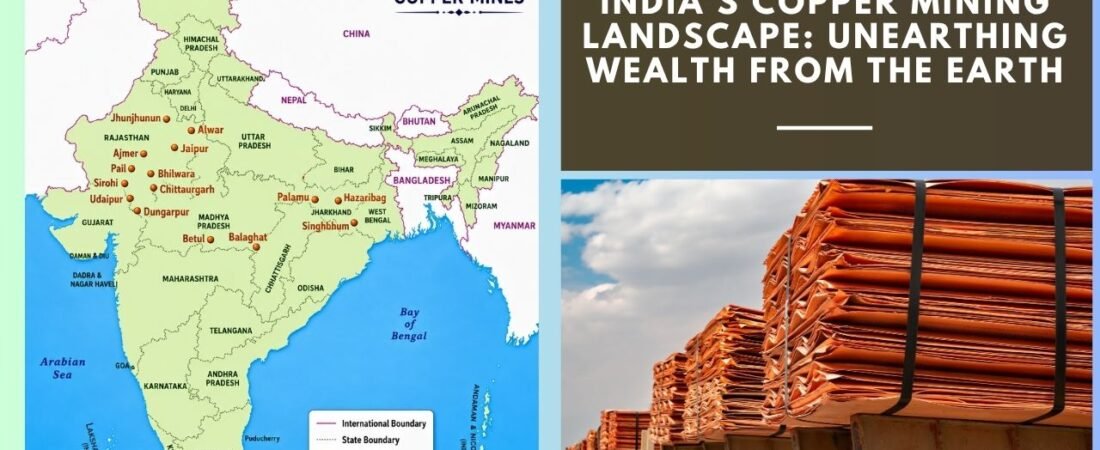 India’s Copper Mining Landscape: Unearthing Wealth from the Earth